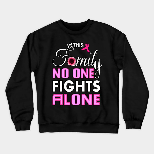 In This Family No One Fight Alone ,Pink Ribbon Design Crewneck Sweatshirt by Jozka